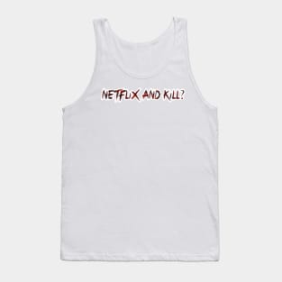 Netflix and Kill? Tank Top